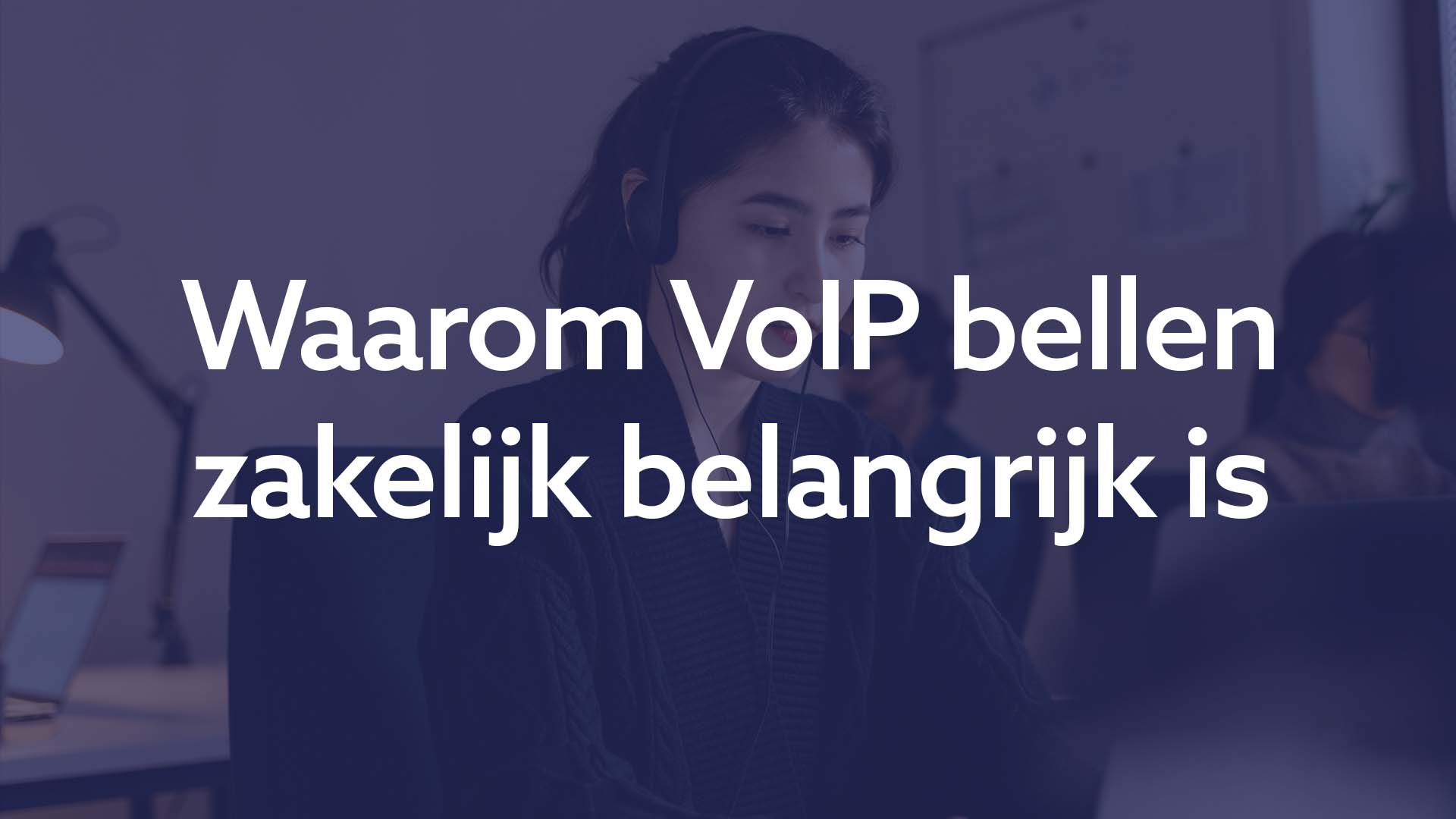 Waarom VoIP bellen zakelijk belangrijk is