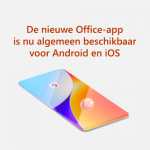 De nieuwe Office-app is nu algemeen beschikbaar voor Android en iOS