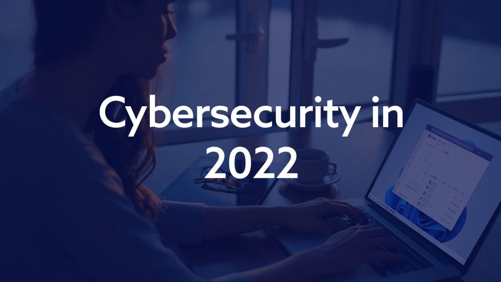 Cybersecurity in 2022
