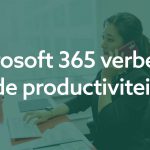 Hoe Microsoft 365 de productiviteit verbetert