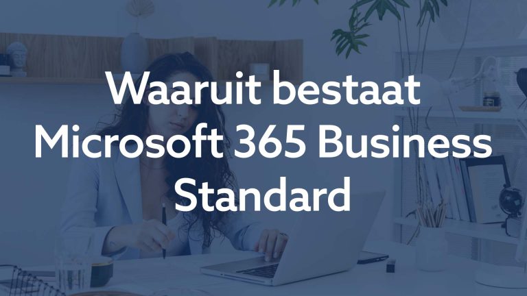 Waaruit bestaat Microsoft 365 Business Standard