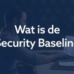 Wat is de Security Baseline