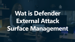 Wat-is-Microsoft-Defender-External-Attack-Surface-Management-1