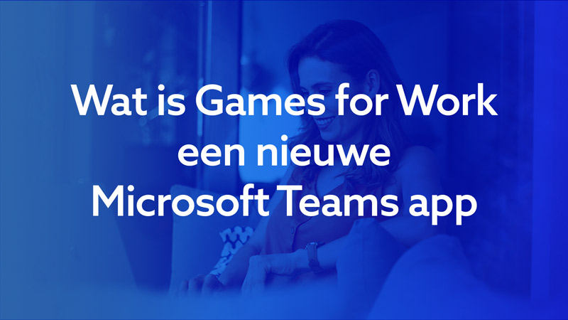 wat-is-games-for-work-nieuwe-microsoft-teams-app-1